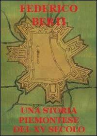Una storia piemontese del XV secolo - Federico Berti - Libro Youcanprint 2013 | Libraccio.it