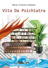 Vita da psichiatra - Maria Cristina Flumiani - Libro Youcanprint 2013 | Libraccio.it