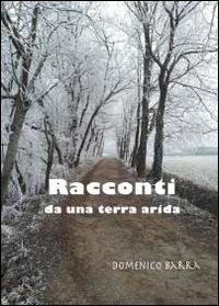 Racconti da una terra arida - Domenico Barra - Libro Youcanprint 2013 | Libraccio.it