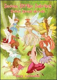 Seven little fairies. Seven good deeds - Mary Costantini - Libro Youcanprint 2013 | Libraccio.it