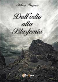 Dall'odio alla blasfemia - Stefano Ragazzo - Libro Youcanprint 2013, Poesia | Libraccio.it