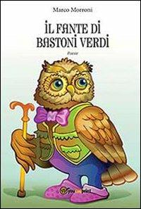 Il fante di bastoni verdi - Marco Morroni - Libro Youcanprint 2013 | Libraccio.it