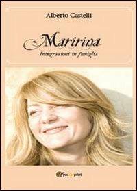 Maririna. Integrazioni in famiglia - Alberto Castelli - Libro Youcanprint 2013 | Libraccio.it