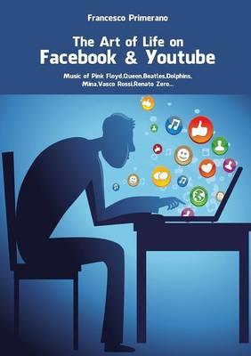 The art of life on Facebook & Youtube - Francesco Primerano - Libro Youcanprint 2013 | Libraccio.it
