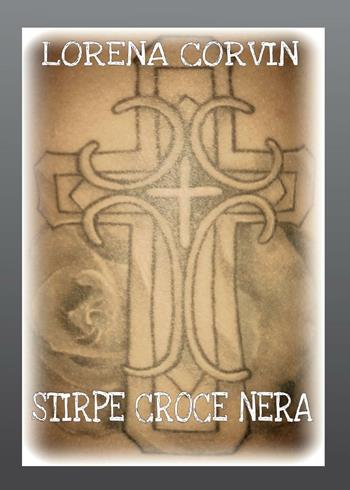 Stirpe Croce Nera - Lorena Corvin - Libro Youcanprint 2016 | Libraccio.it