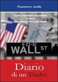 Diario di un trader - Francesco Arella - Libro Youcanprint 2013 | Libraccio.it