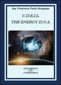 U. D. E. I. L. The energy D.N.A. - Francesco P. Rosapepe - Libro Youcanprint 2013 | Libraccio.it