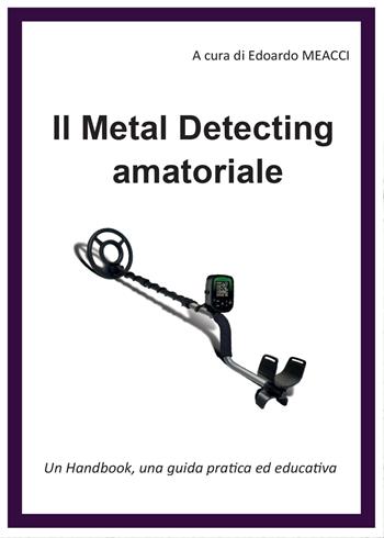 Il metal detecting amatoriale - Edoardo Meacci - Libro Youcanprint 2016, Manualistica | Libraccio.it