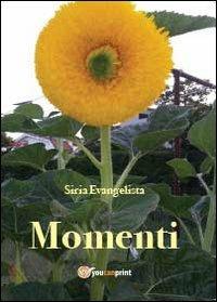 Momenti - Siria Evangelista - Libro Youcanprint 2013 | Libraccio.it
