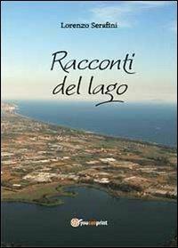 Racconti del lago - Lorenzo Serafini - Libro Youcanprint 2013 | Libraccio.it