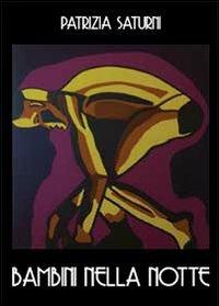 Bambini nella notte - Patrizia Saturni - Libro Youcanprint 2013 | Libraccio.it