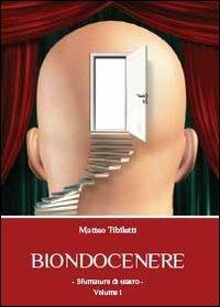 Biondocenere. Vol. 1 - Matteo Tibiletti - Libro Youcanprint 2013 | Libraccio.it