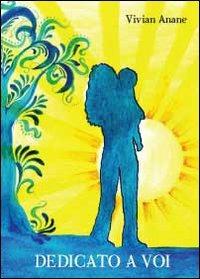 Dedicato a voi - Vivian Anane - Libro Youcanprint 2013 | Libraccio.it