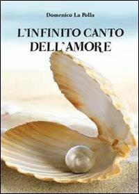 L' infinito canto dell'amore - Domenico La Polla - Libro Youcanprint 2013 | Libraccio.it
