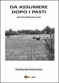 Da assumere dopo i pasti. Due poesie al giorno per un mese - Ferdinando Paternostro - Libro Youcanprint 2013 | Libraccio.it