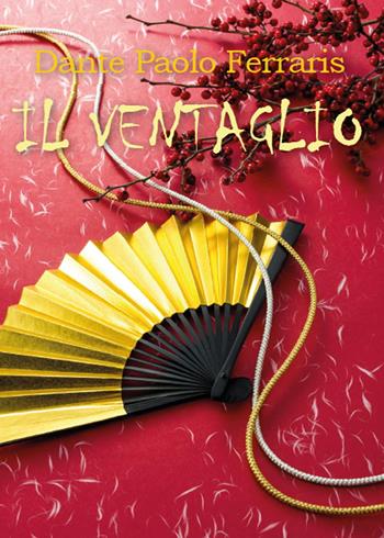Il ventaglio - Dante Paolo Ferraris - Libro Youcanprint 2015 | Libraccio.it