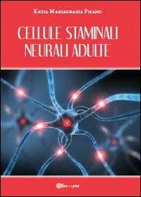 Cellule staminali neurali adulte - Katia Mariagrazia Pisano - Libro Youcanprint 2013 | Libraccio.it