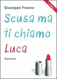Scusa ma ti chiamo Luca - Giuseppe Franco - Libro Youcanprint 2013 | Libraccio.it
