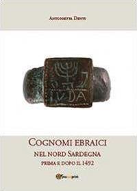 Cognomi ebraici nel nord Sardegna prima e dopo il 1492 - Antonietta Denti - Libro Youcanprint 2013 | Libraccio.it