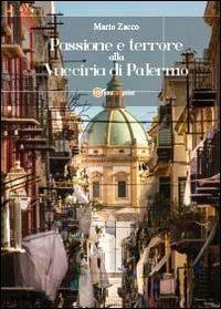 Passione e terrore alla Vucciria di Palermo - Mario Zacco - Libro Youcanprint 2013 | Libraccio.it