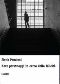 Nove personaggi in cerca della felicità - Florio Panaiotti - Libro Youcanprint 2013 | Libraccio.it