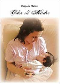 Odor di madre - Pasquale Maisto - Libro Youcanprint 2013 | Libraccio.it