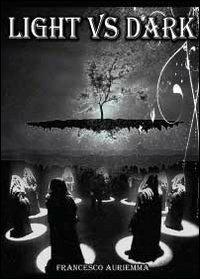 Light vs Dark - Francesco P. Auriemma - Libro Youcanprint 2013 | Libraccio.it