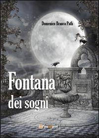 Fontana dei sogni - Domenico Branca Path - Libro Youcanprint 2013, Poesia | Libraccio.it