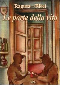 Le porte della vita - Fabio Ricci, Franco V. Ragusa - Libro Youcanprint 2013 | Libraccio.it