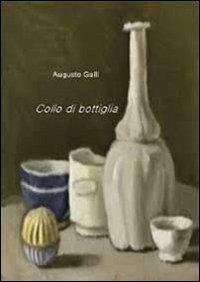 Collo di bottiglia - Augusto Galli - Libro Youcanprint 2013 | Libraccio.it