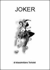 Joker - Massimiliano Tortoioli - Libro Youcanprint 2013 | Libraccio.it