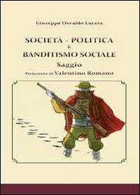 Società, politica e banditismo sociale - Giuseppe Osvaldo Lucera - Libro Youcanprint 2013 | Libraccio.it
