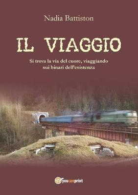 Il viaggio - Nadia Battiston - Libro Youcanprint 2016, Narrativa | Libraccio.it