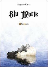 Blu morte - Augusto Scano - Libro Youcanprint 2013 | Libraccio.it