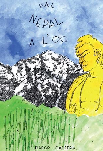 Dal Nepal all'infinito - Marco Maestro - Libro Youcanprint 2013 | Libraccio.it