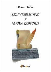 Self-publishing e nuova editoria - Franco Bello - Libro Youcanprint 2013 | Libraccio.it