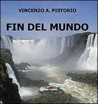 Fin del mundo - Vincenzo A. Pistorio - Libro Youcanprint 2013 | Libraccio.it