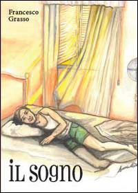 Il sogno. Vol. 1 - Francesco Grasso - Libro Youcanprint 2013, Narrativa | Libraccio.it