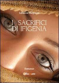 I sacrifici di Ifigenia - Lorenzo Delpiano - Libro Youcanprint 2013 | Libraccio.it