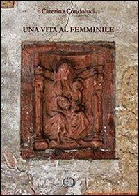 Una vita al femminile - Caterina Condoluci - Libro Youcanprint 2013 | Libraccio.it