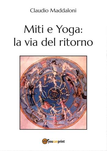 Miti e yoga: la via del ritorno - Claudio Maddaloni - Libro Youcanprint 2015, Saggistica | Libraccio.it