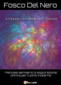 Il mondo arcobaleno. Rosso - Fosco Del Nero - Libro Youcanprint 2014 | Libraccio.it