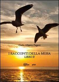I racconti della musa. Vol. 2 - Carlo Alberto Pagani - Libro Youcanprint 2013 | Libraccio.it