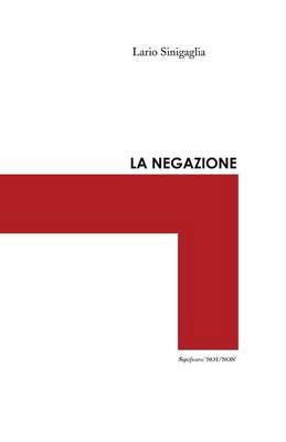 La negazione - Lario Sinigaglia - Libro Youcanprint 2013 | Libraccio.it