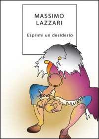 Esprimi un desiderio - Massimo Lazzari - Libro Youcanprint 2013 | Libraccio.it
