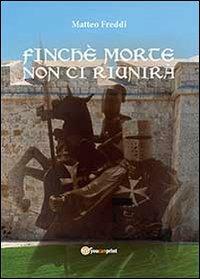 Finché morte non ci riunirà - Matteo Freddi - Libro Youcanprint 2013 | Libraccio.it