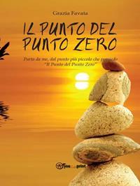 Il punto del Punto Zero - Grazia Favata - Libro Youcanprint 2013 | Libraccio.it