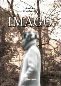 Imago - Andrea Marchesini - Libro Youcanprint 2013 | Libraccio.it