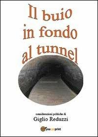 Il buio in fondo al tunnel - Giglio Reduzzi - Libro Youcanprint 2013 | Libraccio.it