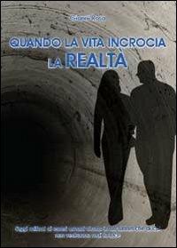 Quando la vita incrocia la realtà - Gianni Rosa - Libro Youcanprint 2013 | Libraccio.it